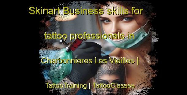Skinart Business skills for tattoo professionals in Charbonnieres Les Vieilles | TattooTraining | TattooClasses | SkinartTraining-France